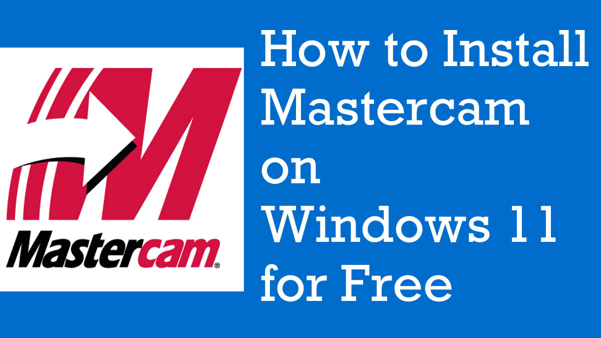 How to Install Mastercam on Windows 11 for Free