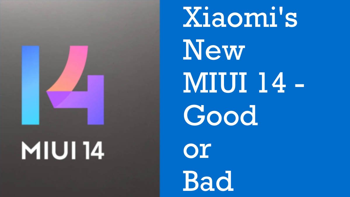 Xiaomi's New MIUI 14 - Good or Bad