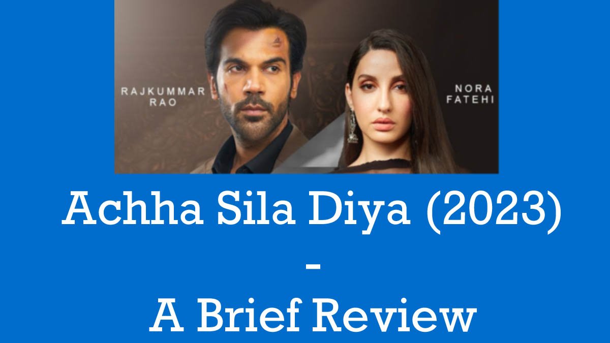 Achha Sila Diya (2023) - A Brief Review