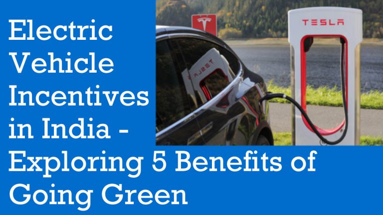 Electric Vehicle Incentives in India: Exploring 5 Benefits of Going Green
