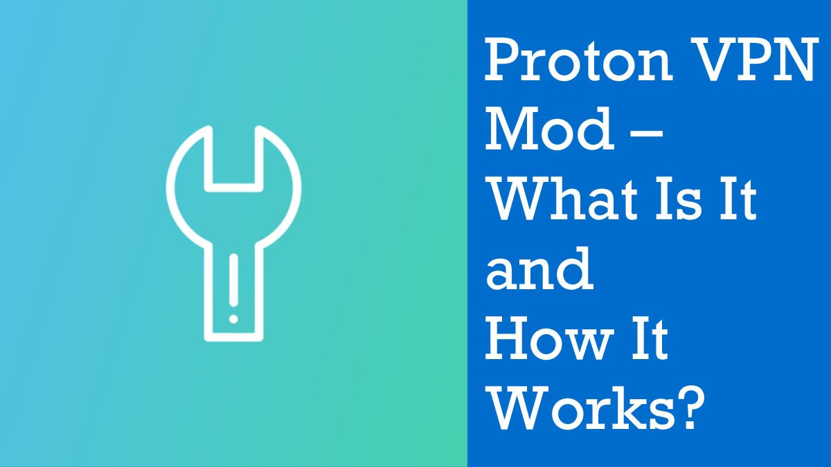 Proton VPN Mod – What Is It and How It Works?