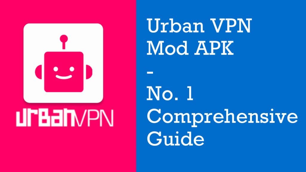 Urban VPN Mod APK No 1 Comprehensive Guide